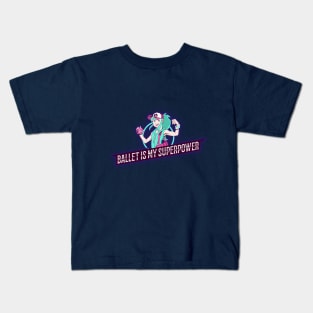 Ballet is my Superpower Girl Kids T-Shirt